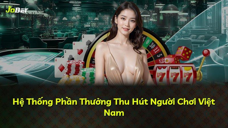 Hệ Thống Phần Thưởng Thu Hút Người Chơi Việt Nam