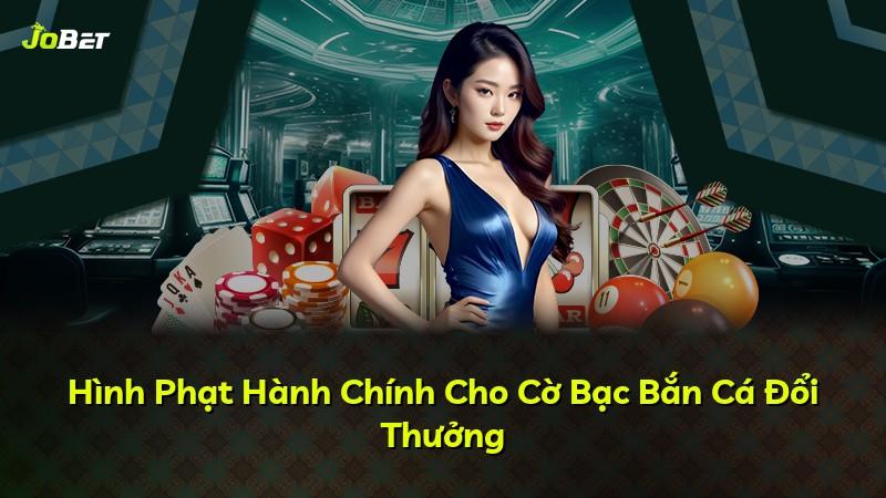 Hình Phạt Hành Chính Cho Cờ Bạc Bắn Cá Đổi Thưởng