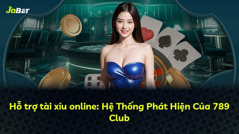 Hỗ trợ tài xỉu online: Hệ Thống Phát Hiện Của 789 Club