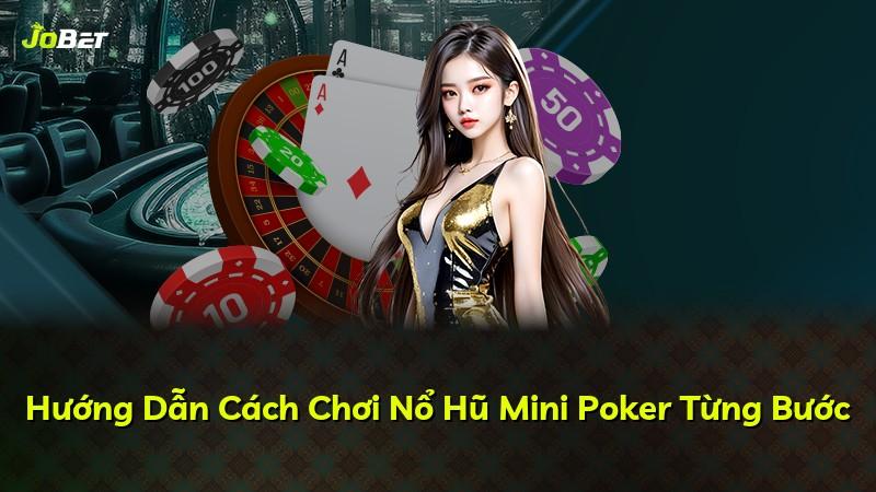 Hướng Dẫn Cách Chơi Nổ Hũ Mini Poker Từng Bước