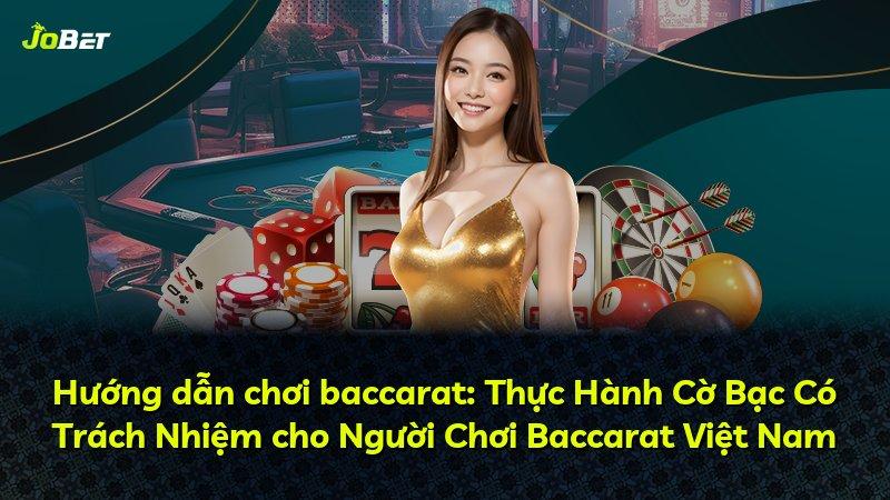 Hướng dẫn chơi baccarat: Thực Hành Cờ Bạc Có Trách Nhiệm cho Người Chơi Baccarat Việt Nam