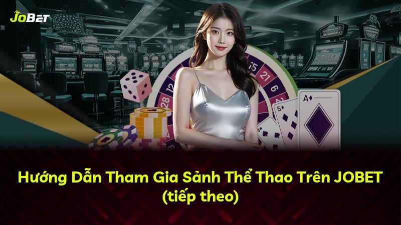 Hướng Dẫn Tham Gia Sảnh Thể Thao Trên JOBET (tiếp theo)