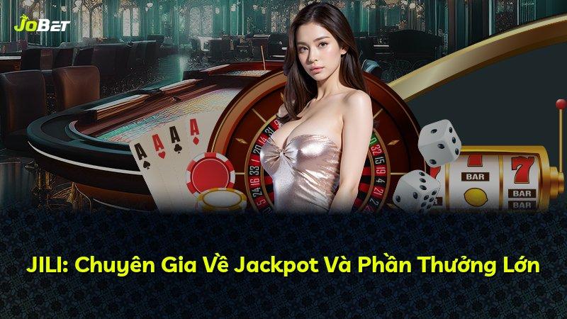 JILI: Chuyên Gia Về Jackpot Và Phần Thưởng Lớn