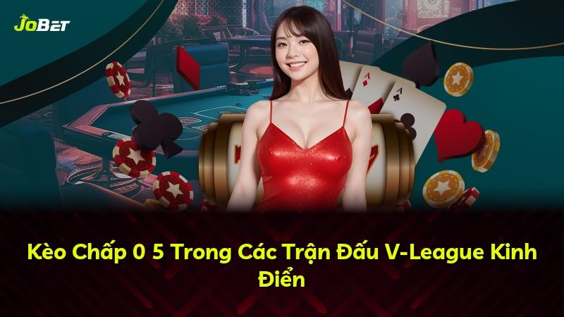 Kèo Chấp 0 5 Trong Các Trận Đấu V-League Kinh Điển