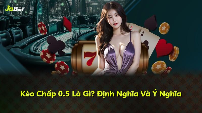Kèo Chấp 0.5 Là Gì? Định Nghĩa Và Ý Nghĩa