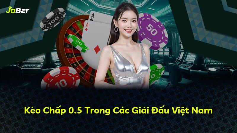 Kèo Chấp 0.5 Trong Các Giải Đấu Việt Nam