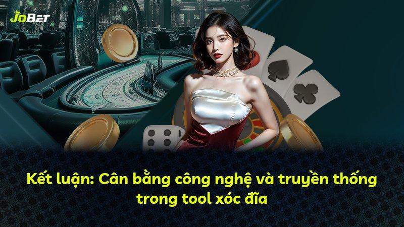 Kết luận: Cân bằng công nghệ và truyền thống trong tool xóc đĩa