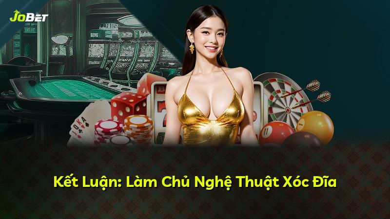 Kết Luận: Làm Chủ Nghệ Thuật Xóc Đĩa