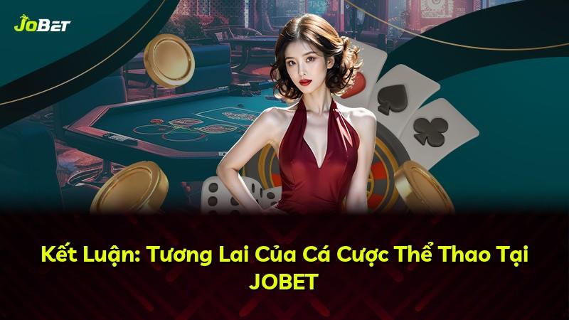 Kết Luận: Tương Lai Của Cá Cược Thể Thao Tại JOBET