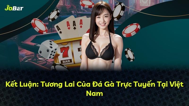 Kết Luận: Tương Lai Của Đá Gà Trực Tuyến Tại Việt Nam