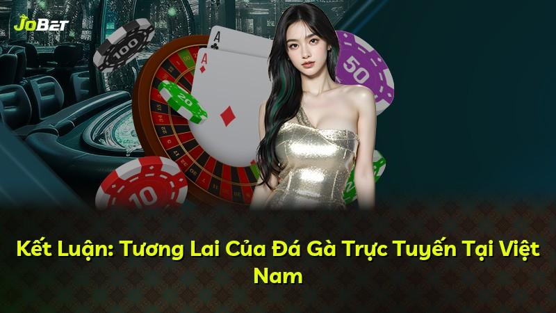 Kết Luận: Tương Lai Của Đá Gà Trực Tuyến Tại Việt Nam