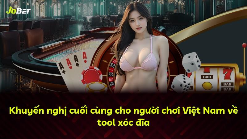 Khuyến nghị cuối cùng cho người chơi Việt Nam về tool xóc đĩa