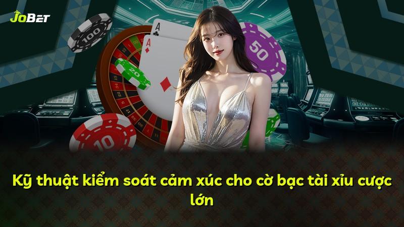 Kỹ thuật kiểm soát cảm xúc cho cờ bạc tài xỉu cược lớn