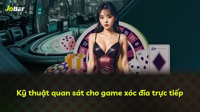 Kỹ thuật quan sát cho game xóc đĩa trực tiếp