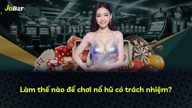Làm thế nào để chơi nổ hũ có trách nhiệm?