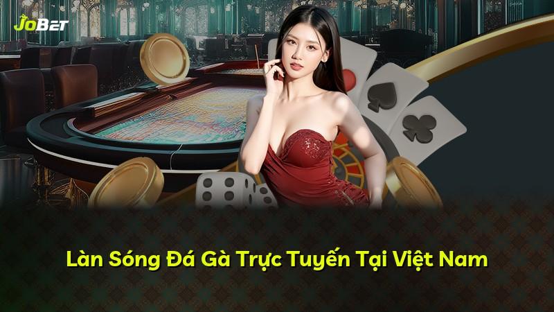 Làn Sóng Đá Gà Trực Tuyến Tại Việt Nam