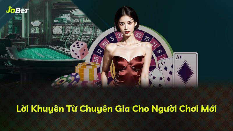 Lời Khuyên Từ Chuyên Gia Cho Người Chơi Mới
