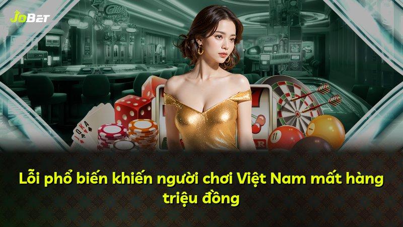 Lỗi phổ biến khiến người chơi Việt Nam mất hàng triệu đồng