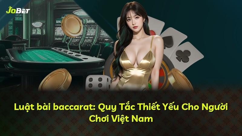 Luật bài baccarat: Quy Tắc Thiết Yếu Cho Người Chơi Việt Nam