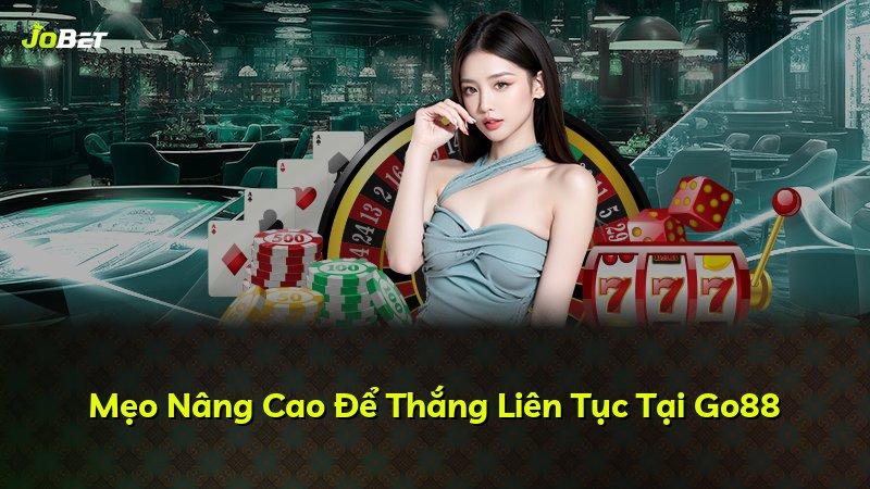 Mẹo Nâng Cao Để Thắng Liên Tục Tại Go88