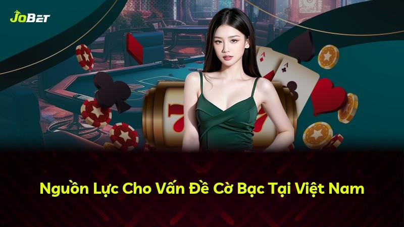Nguồn Lực Cho Vấn Đề Cờ Bạc Tại Việt Nam