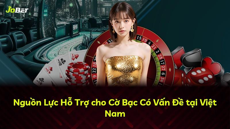 Nguồn Lực Hỗ Trợ cho Cờ Bạc Có Vấn Đề tại Việt Nam