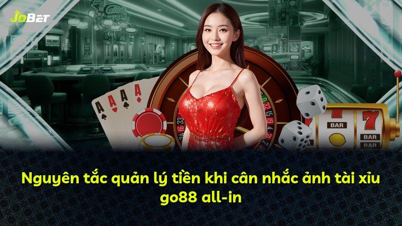 Nguyên tắc quản lý tiền khi cân nhắc ảnh tài xỉu go88 all-in