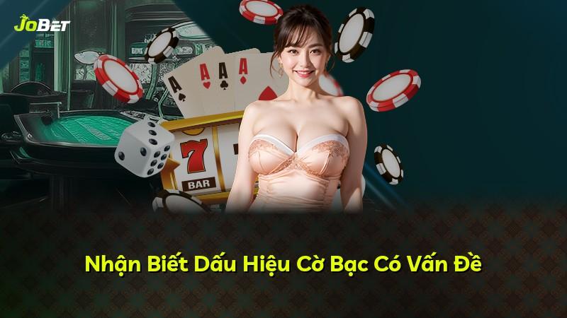 Nhận Biết Dấu Hiệu Cờ Bạc Có Vấn Đề