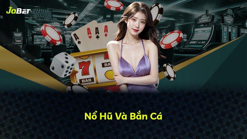 Nổ Hũ Và Bắn Cá