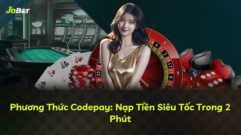Phương Thức Codepay: Nạp Tiền Siêu Tốc Trong 2 Phút