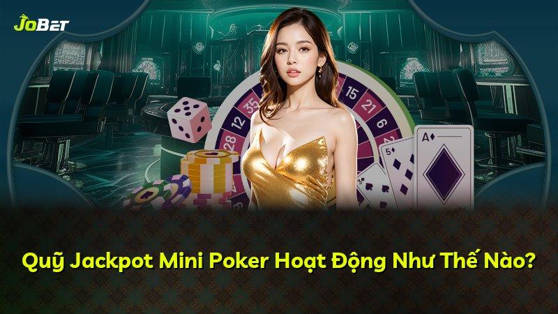 Quỹ Jackpot Mini Poker Hoạt Động Như Thế Nào?