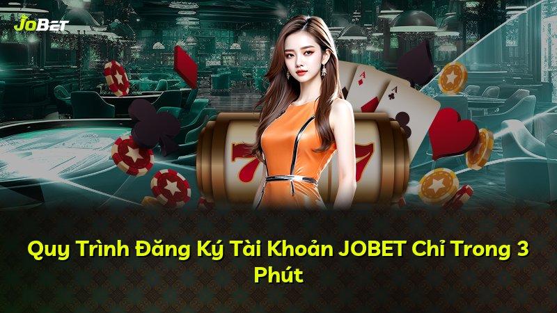 Quy Trình Đăng Ký Tài Khoản JOBET Chỉ Trong 3 Phút