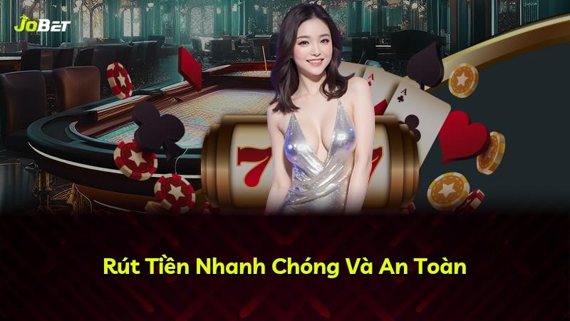 Rút Tiền Nhanh Chóng Và An Toàn