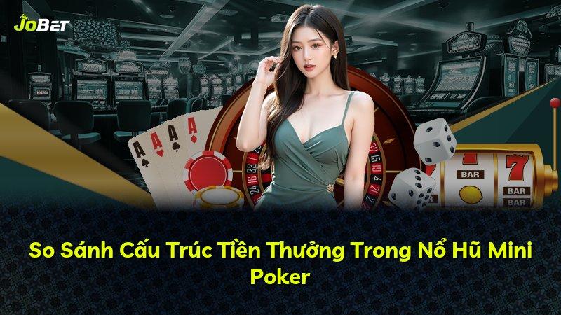 So Sánh Cấu Trúc Tiền Thưởng Trong Nổ Hũ Mini Poker