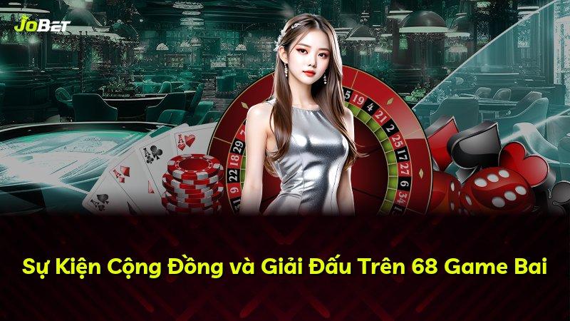 Sự Kiện Cộng Đồng và Giải Đấu Trên 68 Game Bai