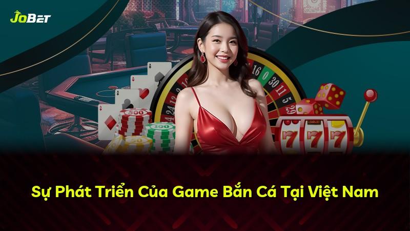 Sự Phát Triển Của Game Bắn Cá Tại Việt Nam