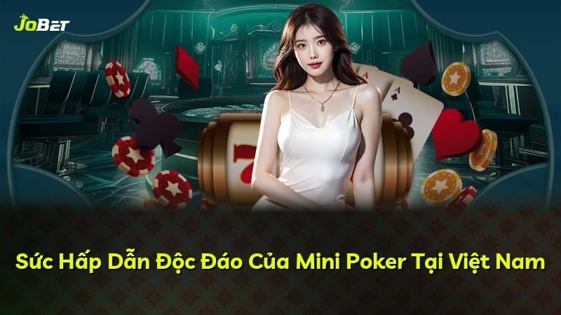 Sức Hấp Dẫn Độc Đáo Của Mini Poker Tại Việt Nam