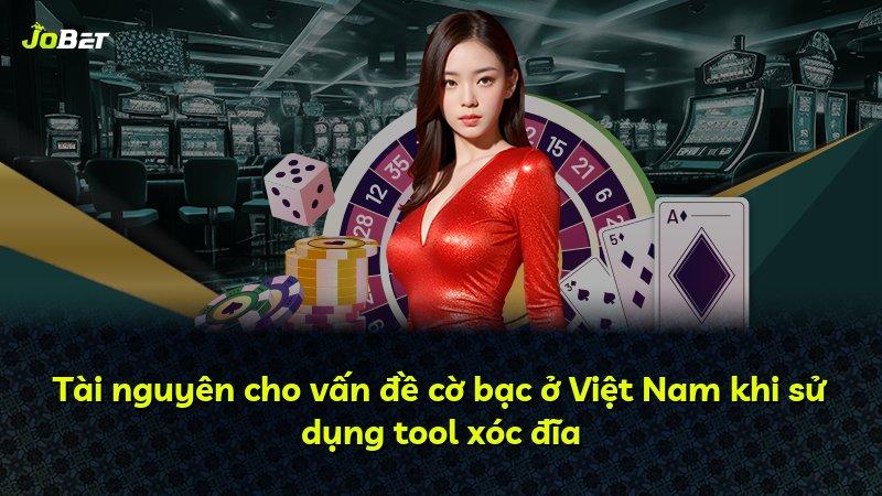 Tài nguyên cho vấn đề cờ bạc ở Việt Nam khi sử dụng tool xóc đĩa