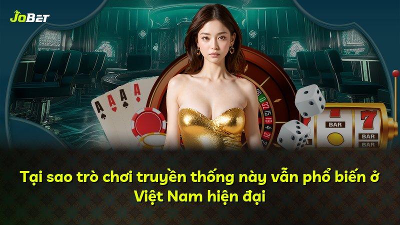 Tại sao trò chơi truyền thống này vẫn phổ biến ở Việt Nam hiện đại