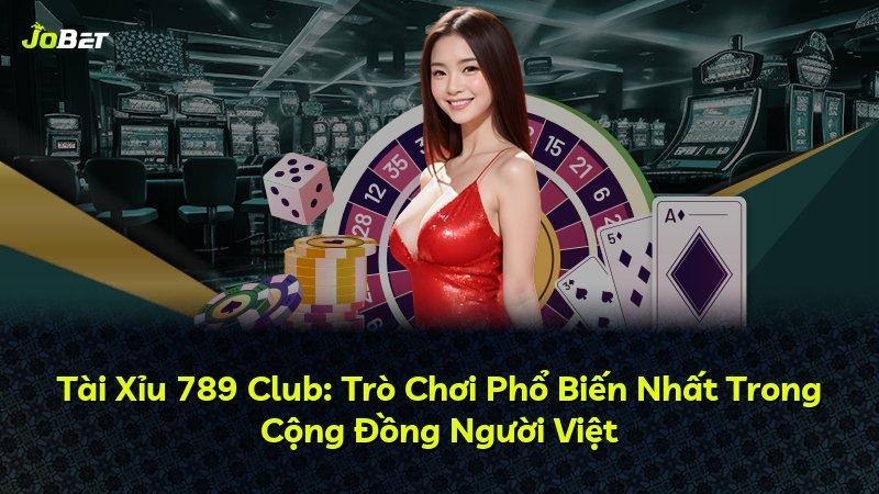 Tài Xỉu 789 Club: Trò Chơi Phổ Biến Nhất Trong Cộng Đồng Người Việt