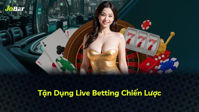 Tận Dụng Live Betting Chiến Lược
