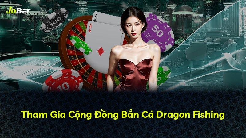 Tham Gia Cộng Đồng Bắn Cá Dragon Fishing