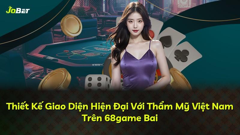 Thiết Kế Giao Diện Hiện Đại Với Thẩm Mỹ Việt Nam Trên 68game Bai
