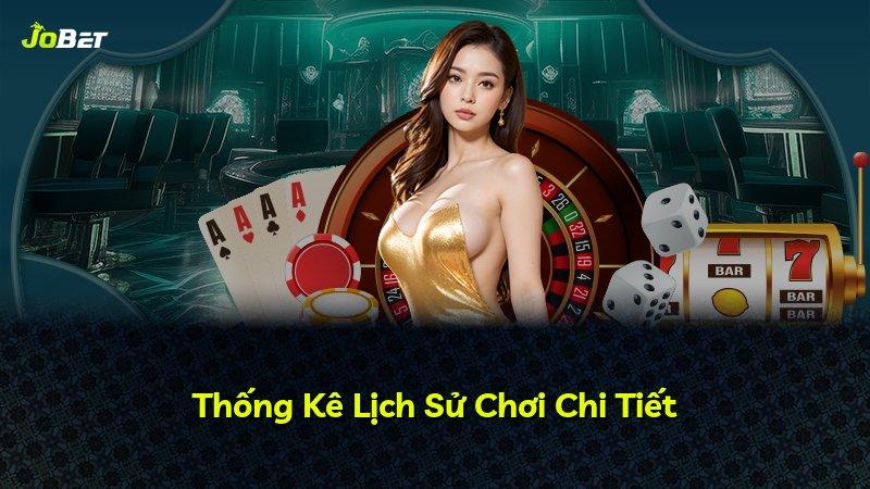 Thống Kê Lịch Sử Chơi Chi Tiết
