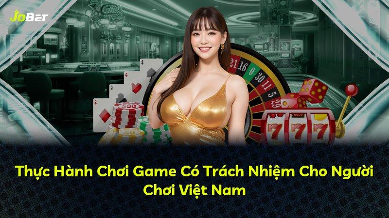 Thực Hành Chơi Game Có Trách Nhiệm Cho Người Chơi Việt Nam