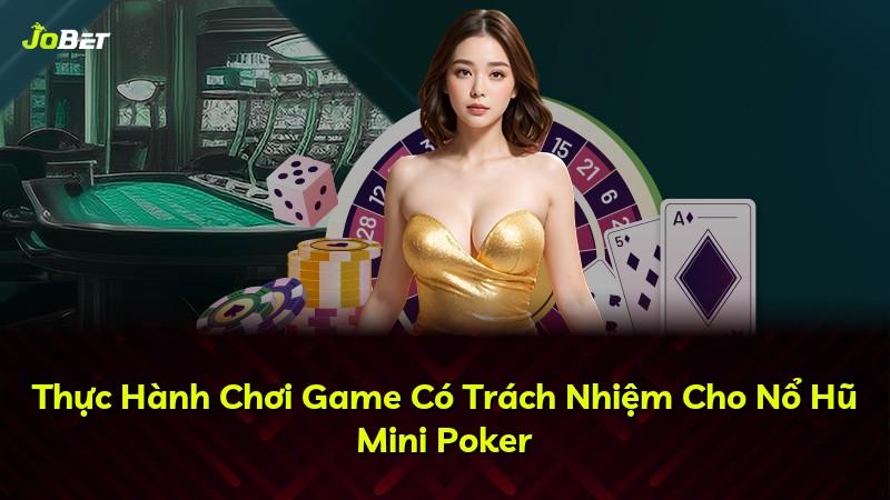Thực Hành Chơi Game Có Trách Nhiệm Cho Nổ Hũ Mini Poker
