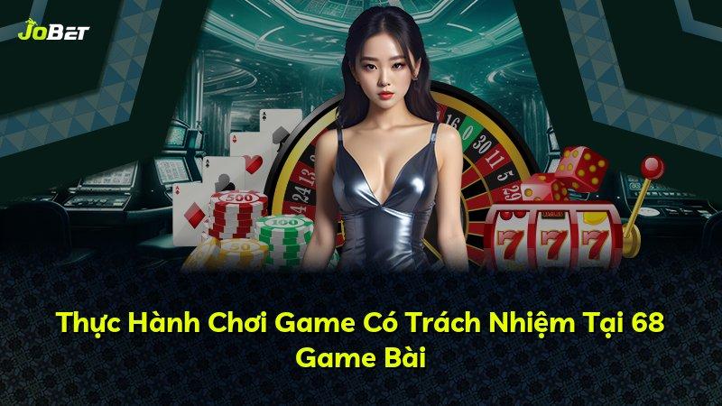 Thực Hành Chơi Game Có Trách Nhiệm Tại 68 Game Bài