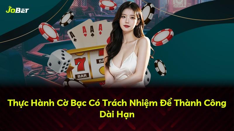 Thực Hành Cờ Bạc Có Trách Nhiệm Để Thành Công Dài Hạn