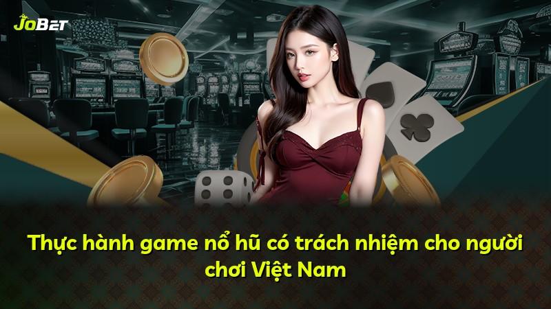 Thực hành game nổ hũ có trách nhiệm cho người chơi Việt Nam