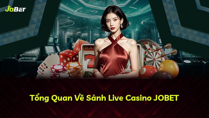 Tổng Quan Về Sảnh Live Casino JOBET
